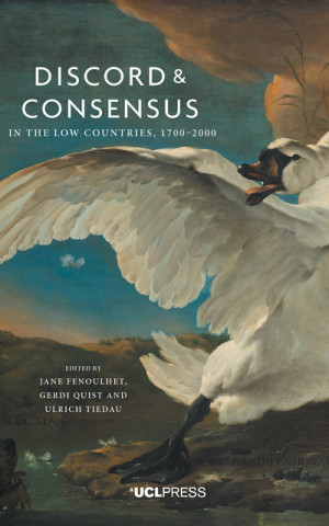 Carte Discord and Consensus in the Low Countries, 1700-2000 Jane Fenoulhet