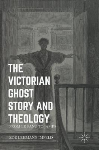 Könyv Victorian Ghost Story and Theology Zoe Lehmann Imfeld