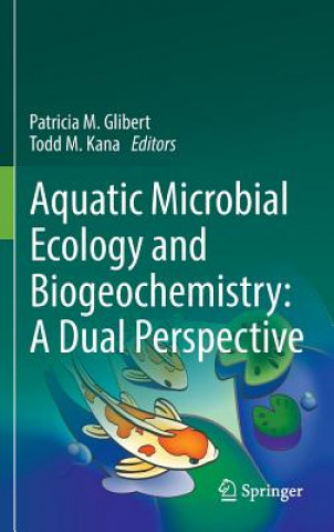 Kniha Aquatic Microbial Ecology and Biogeochemistry: A Dual Perspective Patricia M. Glibert
