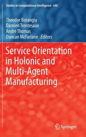 Carte Service Orientation in Holonic and Multi-Agent Manufacturing Theodor Borangiu