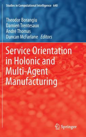 Knjiga Service Orientation in Holonic and Multi-Agent Manufacturing Theodor Borangiu