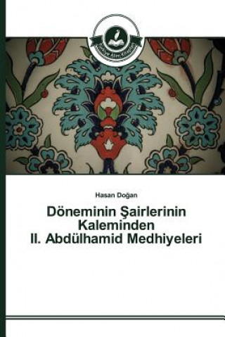 Könyv Doeneminin &#350;airlerinin Kaleminden II. Abdulhamid Medhiyeleri Do an Hasan