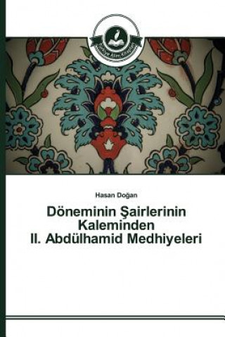 Carte Doeneminin &#350;airlerinin Kaleminden II. Abdulhamid Medhiyeleri Do an Hasan