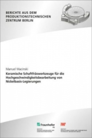 Könyv Keramische Schaftfräswerkzeuge für die Hochgeschwindigkeitsbearbeitung von Nickelbasis-Legierungen. Manuel Wacinski