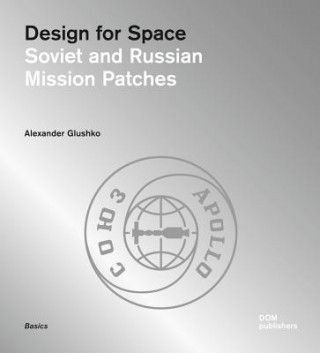 Könyv Design for Space: Soviet and Russian Mission Patches Alexander Glushko