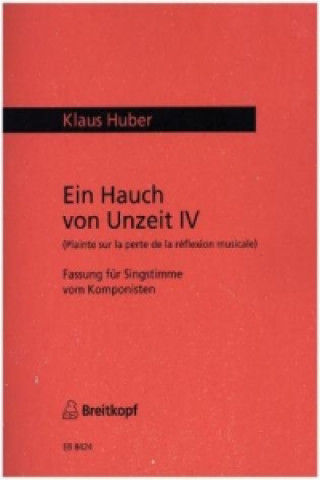 Materiale tipărite Ein Hauch von Unzeit, Fassung für Singstimme. Bd.4 Klaus Huber