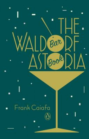 Könyv Waldorf Astoria Bar Book Frank Caiafa