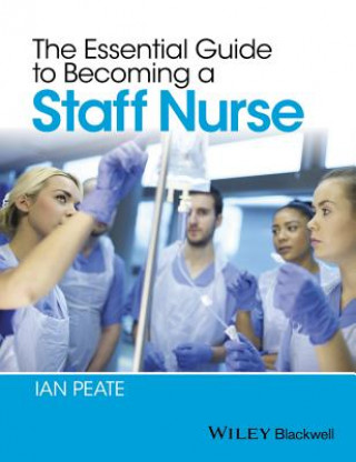 Kniha Essential Guide to Becoming a Staff Nurse Ian Peate