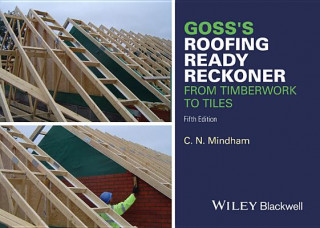 Könyv Goss's Roofing Ready Reckoner - From Timberwork to Tiles 5e C. N. Mindham