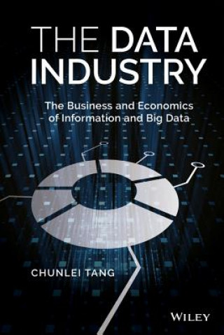 Knjiga Data Industry - The Business and Economics of Information and Big Data Chunlei Tang