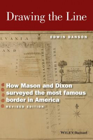 Carte Drawing the Line - How Mason and Dixon Surveyed the Most Famous Border in America, Revised Edition Edwin Danson