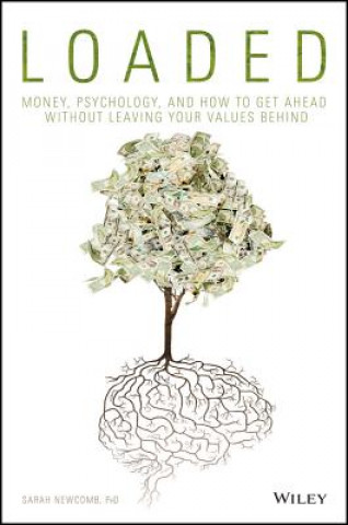 Carte LOADED - Money, Psychology, and How to Get Ahead without Leaving Your Values Behind Sarah Newcomb