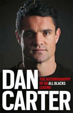 Carte Dan Carter: The Autobiography of an All Blacks Legend Dan Carter