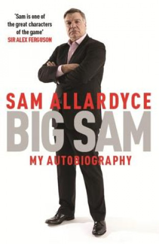 Kniha Big Sam: My Autobiography Sam Allardyce