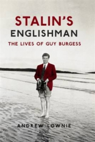 Könyv Stalin's Englishman: The Lives of Guy Burgess Andrew Lownie