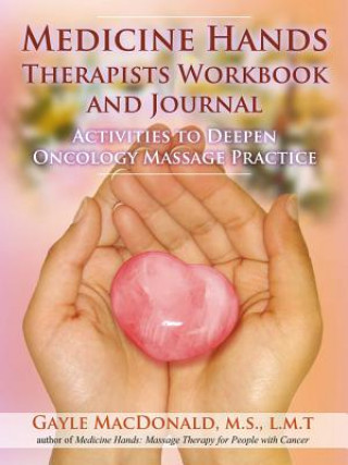 Könyv Medicine Hands Therapists Workbook and Journal Gayle MacDonald