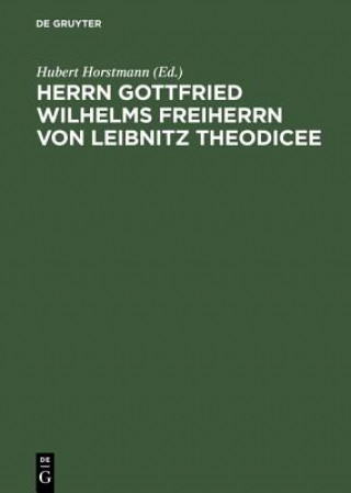 Libro Herrn Gottfried Wilhelms Freiherrn Von Leibnitz Theodicee Das Ist, Nach Der 1744 Erschienenen Mit Zusaetzen Und Anmerkungen Von Hubert Horstmann