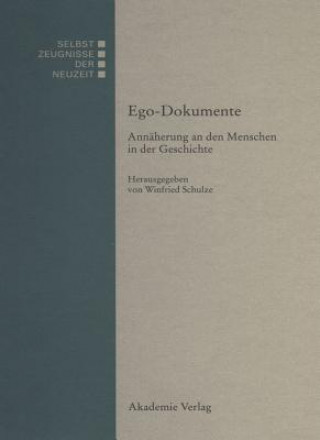 Książka EGO-Dokumente Annaeherung an Den Menschen in Der Geschichte Winfried Schulze