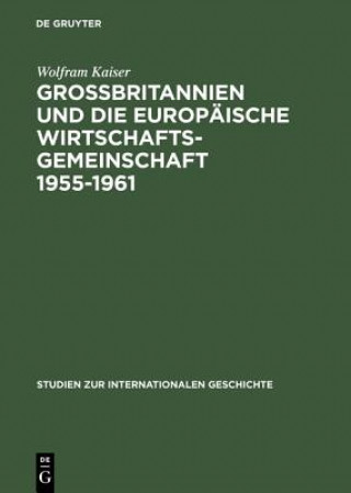 Carte Grobbritannien Und Die Europaische Wirtschaftsgeme Wirtschaftsgemeinschaft 1955-1961 Von Messina Nash Canossa KAISER