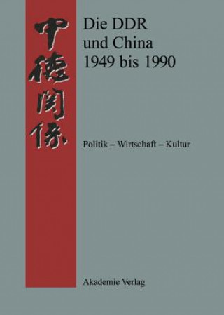 Kniha Die DDR Und China 1949 Bis 1990 Politik - Wirtschaft - Kultur VCH