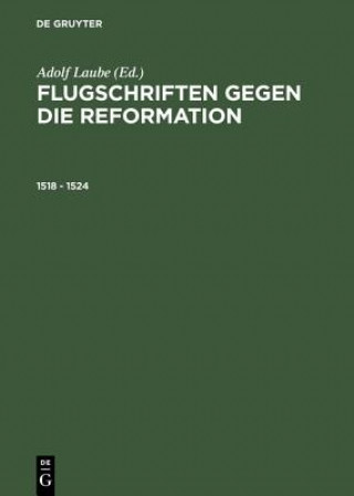 Carte Flugschriften Gegen Die Reformation (1518-1524) Herausgegeben in 2 Banden Adolf Laube