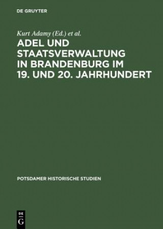 Kniha Adel Und Staatsverwaltung in Brandenburg Im 19. Und 20. Jahrhundert Ein Historischer Vergleich Kurt Adamy
