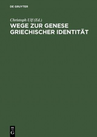 Książka Wege Zur Genese Griechischer Identitaet Die Bedeutung Der Frueharchaischen Zeit Christoph Ulf