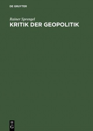 Knjiga Kritik Der Geopolitik Ein Deutscher Diskurs 1914-1944 Rainer Sprengel