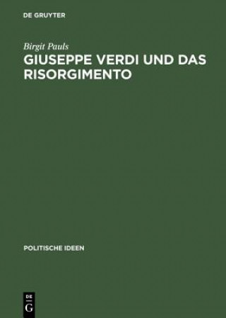 Könyv Giuseppe Verdi Und Das Risorgimento Ein Politischer Mythos Im Prozess Der Nationenbildung Birgit Pauls