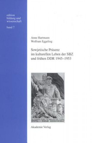 Kniha Sowjetische Prasenz Im Kulturellen Leben Der Sbz Und Fruhen Ddr 1945-1953 Anne Hartmann