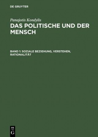 Książka Politische und der Mensch, Band 1, Soziale Beziehung, Verstehen, Rationalitat Panajotis Kondylis