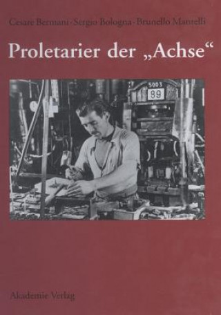 Book Proletarier Der "Achse" Sozialgeschichte Der Italienischen Fremdarbeiter in Ns-Deutschland Mit Vorwort Von Karl Heinz Roth Cesare Bermani