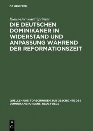 Kniha Deutschen Dominikaner in Widerstand Und Anpassung Wahrend Der Reformationszeit Klaus-Bernward Springer