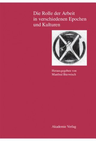 Könyv Rolle Der Arbeit in Verschiedenen Epochen Und Kulturen Manfred Bierwisch