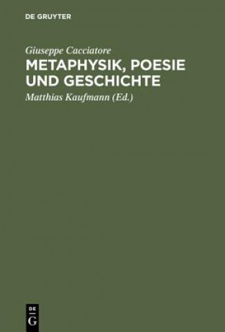 Könyv Metaphysik, Poesie und Geschichte Giuseppe Cacciatore
