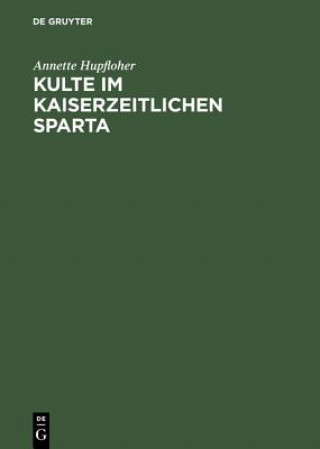 Knjiga Kulte im kaiserzeitlichen Sparta Annette Hupfloher