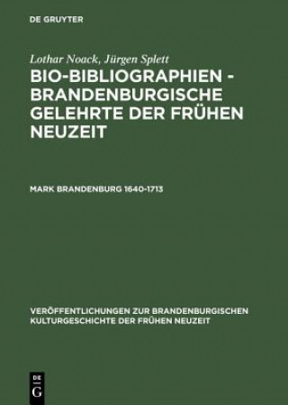 Carte Bio-Bibliographien - Brandenburgische Gelehrte der fruhen Neuzeit, Mark Brandenburg 1640-1713 Lothar Noack