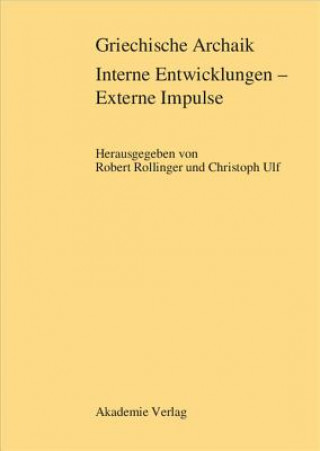 Knjiga Griechische Archaik: Interne Entwicklungen - Externe Impulse Robert Rollinger