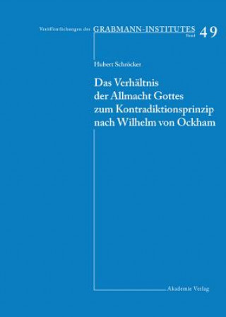 Könyv Verhaltnis der Allmacht Gottes zum Kontradiktionsprinzip nach Wilhelm von Ockham Hubert Schröcker