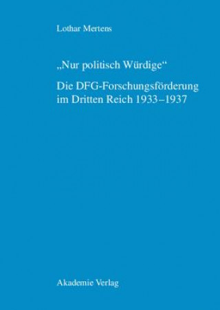 Kniha Nur Politisch Wurdige. Die Dfg-Forschungsfoerderung Im Dritten Reich 1933-1937 Lothar Mertens
