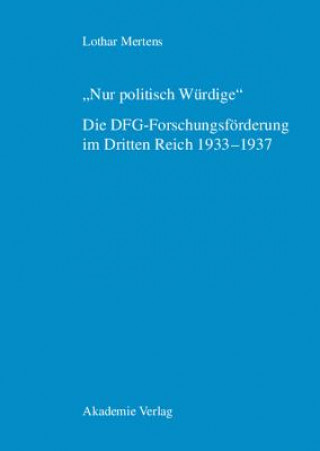 Książka Nur Politisch Wurdige. Die Dfg-Forschungsfoerderung Im Dritten Reich 1933-1937 Lothar Mertens