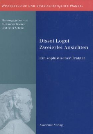 Kniha Dissoi Logoi. Zweierlei Ansichten Alexander Becker