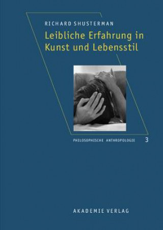 Книга Leibliche Erfahrung in Kunst und Lebensstil Richard (Temple University) Shusterman