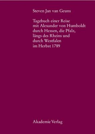 Książka Steven Jan Van Geuns. Tagebuch Einer Reise Mit Alexander Von Humboldt Durch Hessen, Die Pfalz, Langs Des Rheins Und Durch Westfalen Im Herbst 1789 Bernd Kölbel