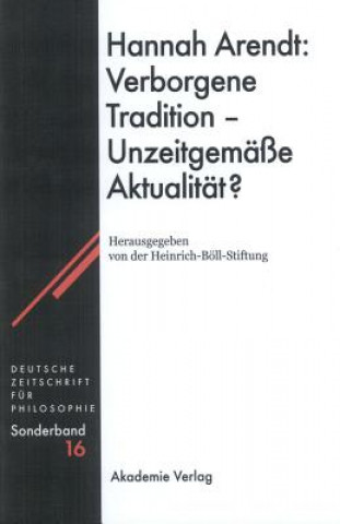 Kniha Hannah Arendt: Verborgene Tradition - Unzeitgemasse Aktualitat? Heinrich Böll Stiftung