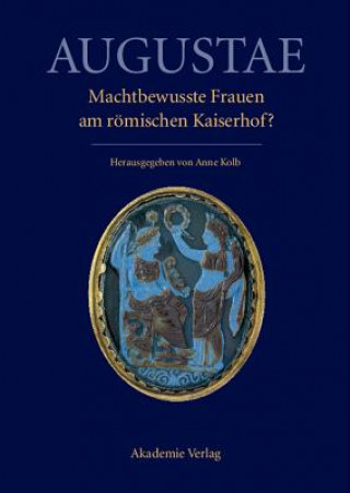 Książka Augustae. Machtbewusste Frauen am roemischen Kaiserhof? Anne Kolb