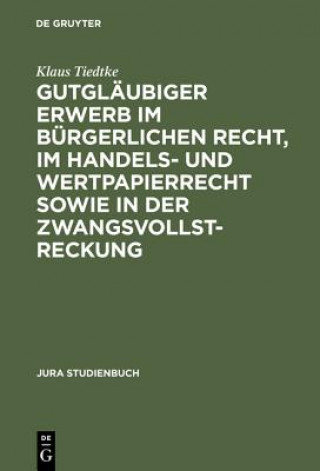 Książka Gutglaubiger Erwerb Im Burgerlichen Recht, Im Handels- Und Wertpapierrecht Sowie in Der Zwangsvollstreckung Klaus Tiedtke