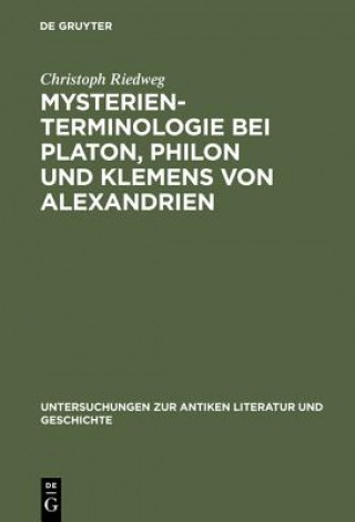 Buch Mysterienterminologie bei Platon, Philon und Klemens von Alexandrien Christoph Riedweg