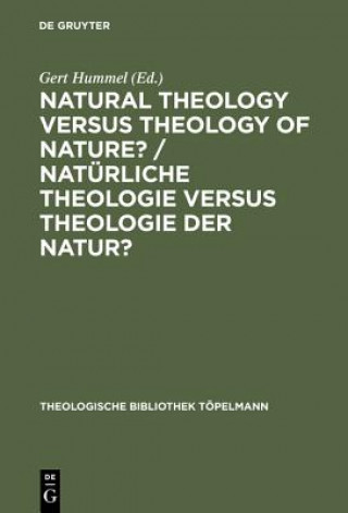 Carte Natural Theology Versus Theology of Nature?/ Naturliche Theologie versus Theologie der Natur? Gert Hummel