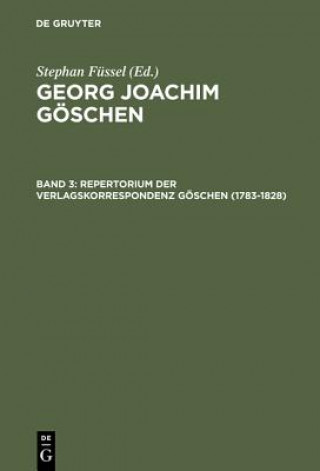 Kniha Georg Joachim Goeschen, Band 3, Repertorium der Verlagskorrespondenz Goeschen (1783-1828) Sabine Doering